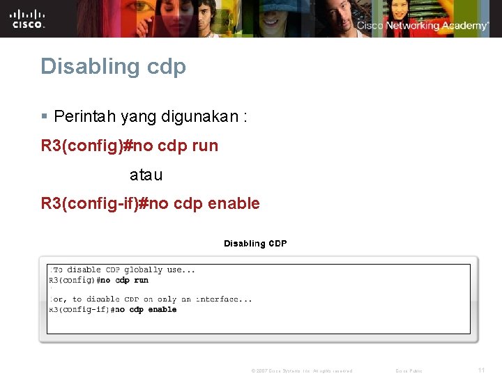 Disabling cdp § Perintah yang digunakan : R 3(config)#no cdp run atau R 3(config-if)#no Disabling cdp § Perintah yang digunakan : R 3(config)#no cdp run atau R 3(config-if)#no