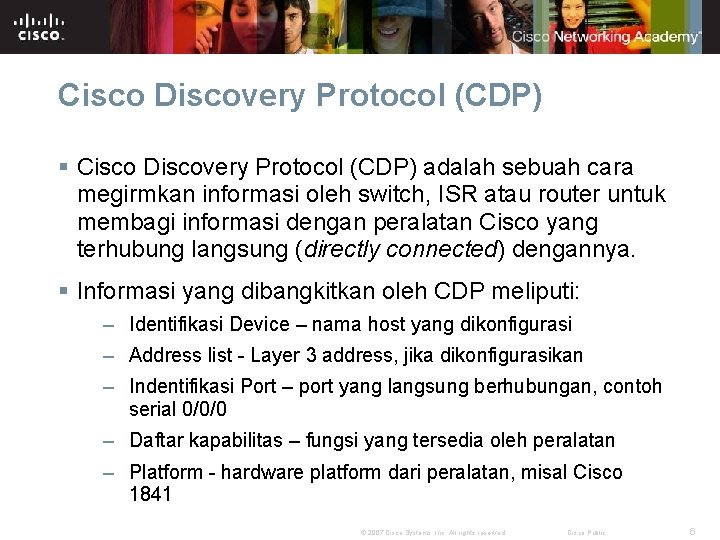 Cisco Discovery Protocol (CDP) § Cisco Discovery Protocol (CDP) adalah sebuah cara megirmkan informasi Cisco Discovery Protocol (CDP) § Cisco Discovery Protocol (CDP) adalah sebuah cara megirmkan informasi