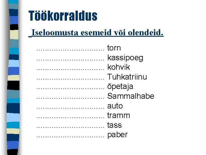 Töökorraldus Iseloomusta esemeid või olendeid. . . . torn. . . . kassipoeg. .