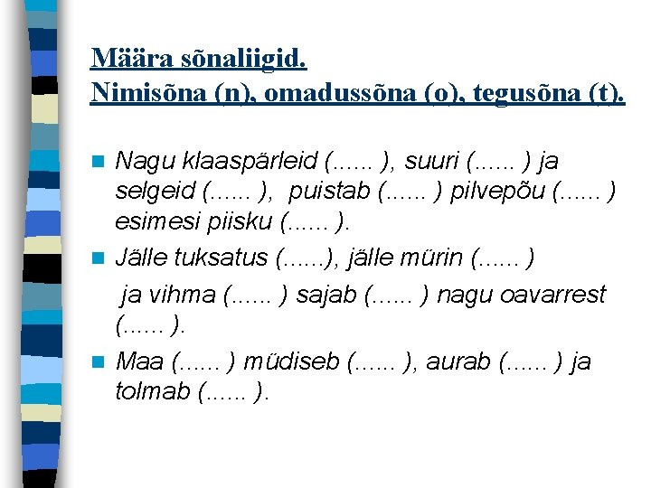 Määra sõnaliigid. Nimisõna (n), omadussõna (o), tegusõna (t). Nagu klaaspärleid (. . . ),