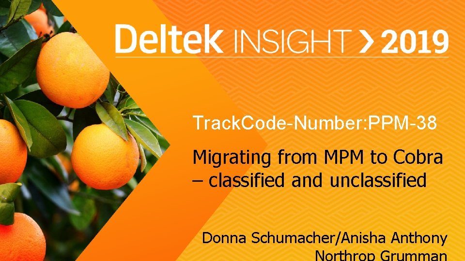 Track. Code-Number: PPM-38 Migrating from MPM to Cobra – classified and unclassified Donna Schumacher/Anisha