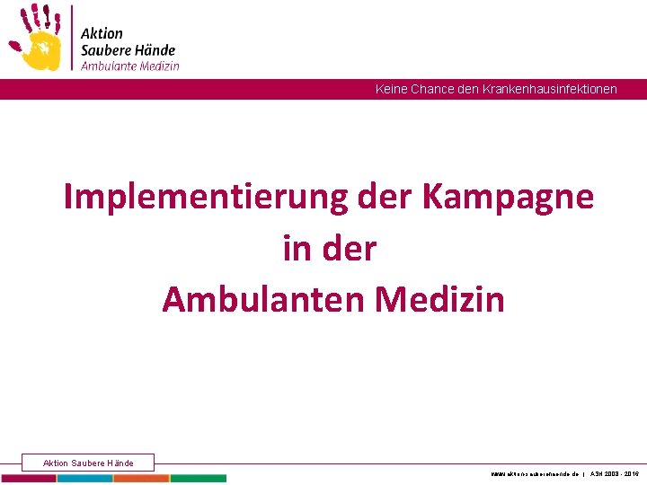 Keine Chance den Krankenhausinfektionen Implementierung der Kampagne in der Ambulanten Medizin Aktion Saubere Hände