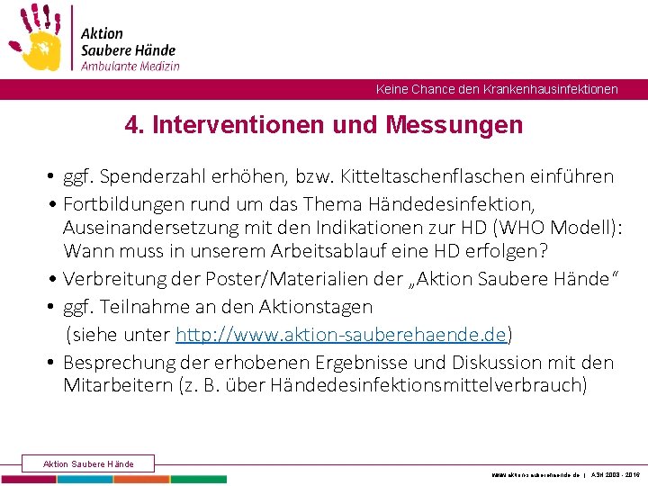 Keine Chance den Krankenhausinfektionen 4. Interventionen und Messungen • ggf. Spenderzahl erhöhen, bzw. Kitteltaschenflaschen