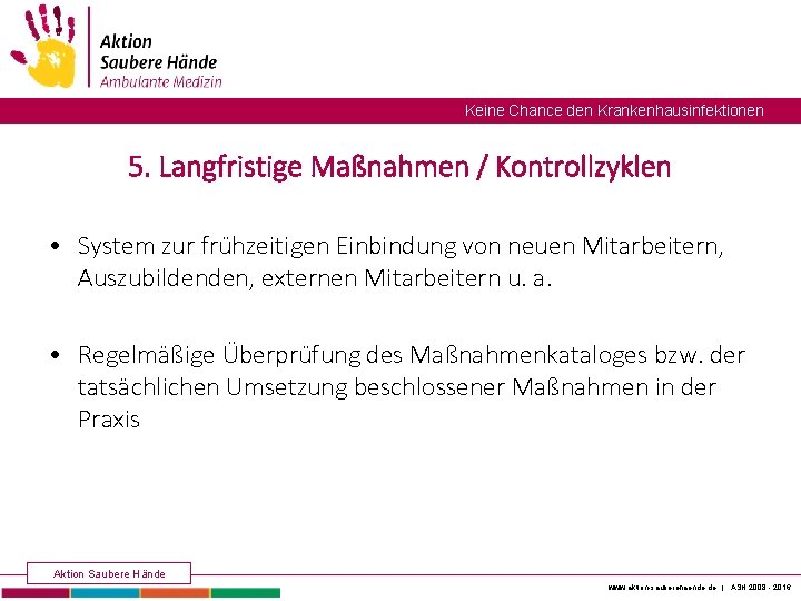 Keine Chance den Krankenhausinfektionen 5. Langfristige Maßnahmen / Kontrollzyklen • System zur frühzeitigen Einbindung