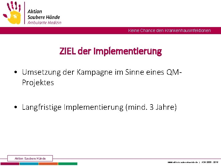 Keine Chance den Krankenhausinfektionen ZIEL der Implementierung • Umsetzung der Kampagne im Sinne eines