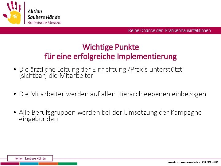 Keine Chance den Krankenhausinfektionen Wichtige Punkte für eine erfolgreiche Implementierung • Die ärztliche Leitung