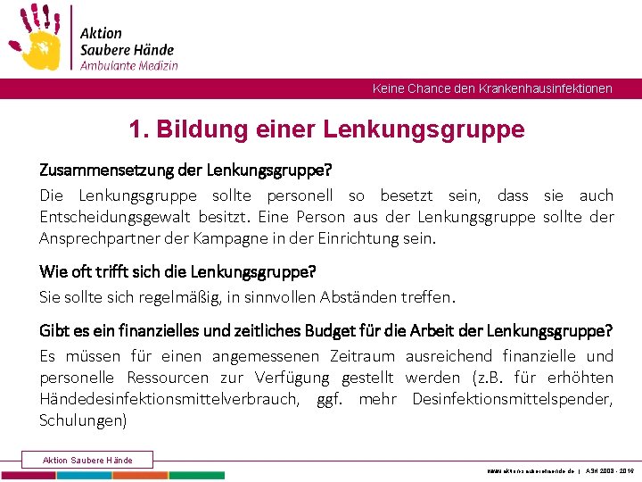 Keine Chance den Krankenhausinfektionen 1. Bildung einer Lenkungsgruppe Zusammensetzung der Lenkungsgruppe? Die Lenkungsgruppe sollte