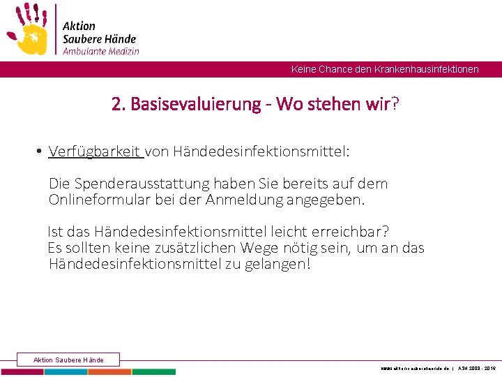 Keine Chance den Krankenhausinfektionen 2. Basisevaluierung - Wo stehen wir? • Verfügbarkeit von Händedesinfektionsmittel: