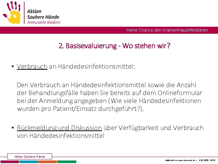 Keine Chance den Krankenhausinfektionen 2. Basisevaluierung - Wo stehen wir? • Verbrauch an Händedesinfektionsmittel: