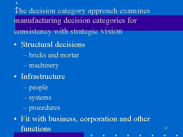 The decision category approach examines manufacturing decision categories for consistency with strategic vision •