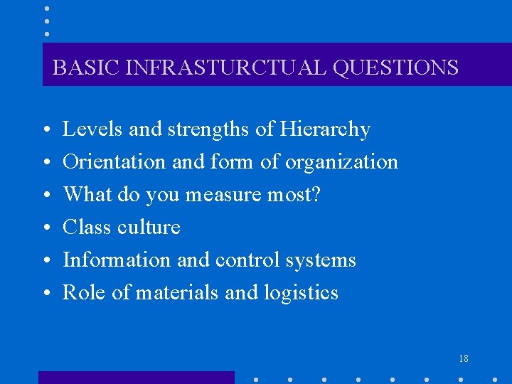 BASIC INFRASTURCTUAL QUESTIONS • • • Levels and strengths of Hierarchy Orientation and form