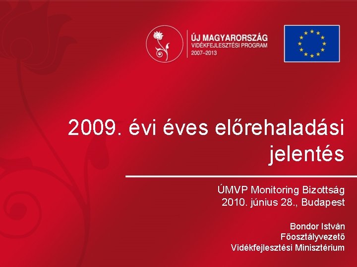 2009. évi éves előrehaladási jelentés ÚMVP Monitoring Bizottság 2010. június 28. , Budapest Bondor