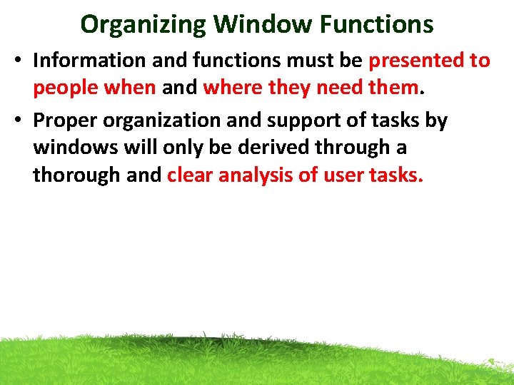 Organizing Window Functions • Information and functions must be presented to people when and