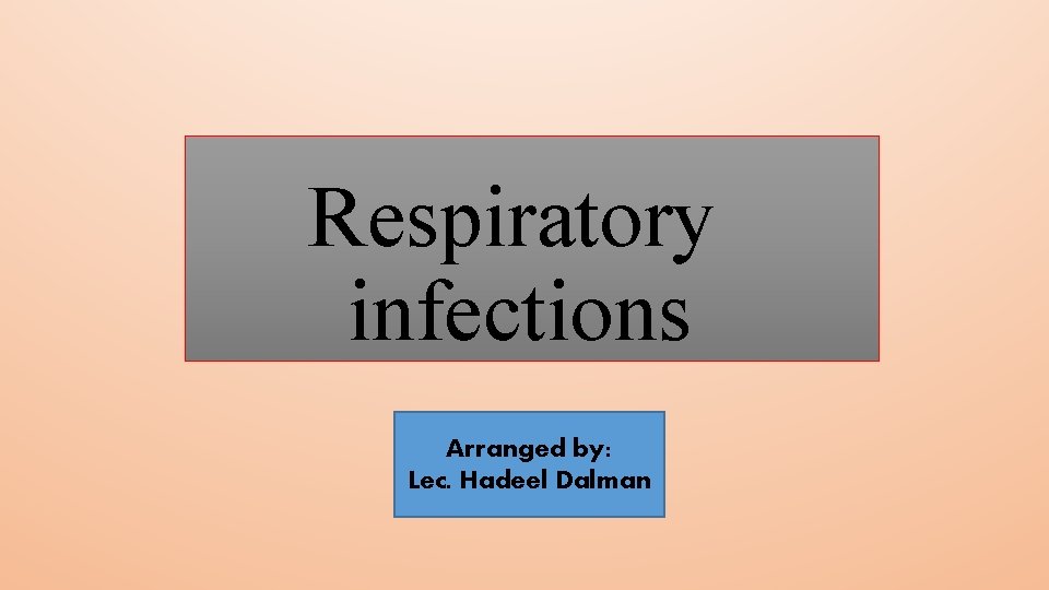 Respiratory infections Arranged by: Lec. Hadeel Dalman 