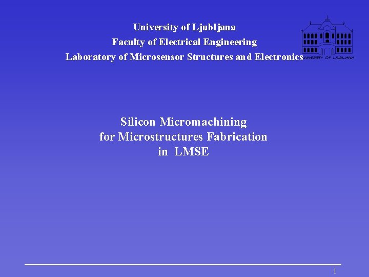 University of Ljubljana Faculty of Electrical Engineering Laboratory of Microsensor Structures and Electronics Silicon