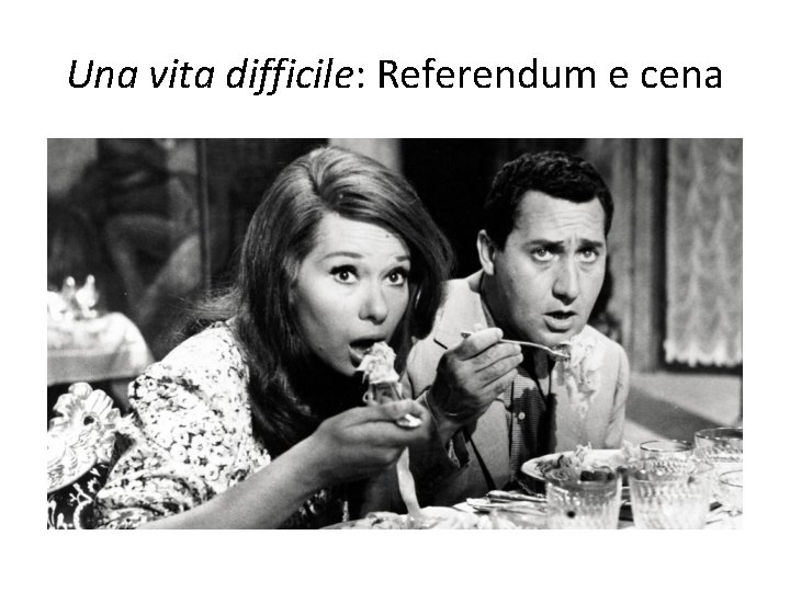 Una vita difficile: Referendum e cena 