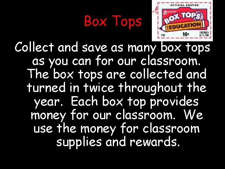Box Tops Collect and save as many box tops as you can for our