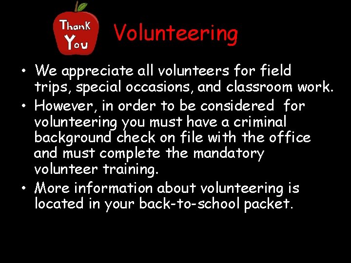 Volunteering • We appreciate all volunteers for field trips, special occasions, and classroom work.