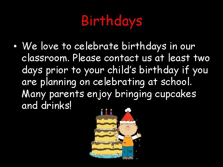 Birthdays • We love to celebrate birthdays in our classroom. Please contact us at