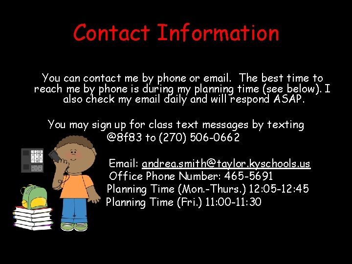 Contact Information If at any time you have questions feel free to contact me