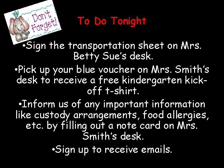 To Do Tonight • Sign the transportation sheet on Mrs. Betty Sue’s desk. •