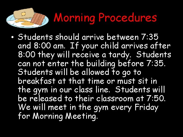 Morning Procedures • Students should arrive between 7: 35 and 8: 00 am. If