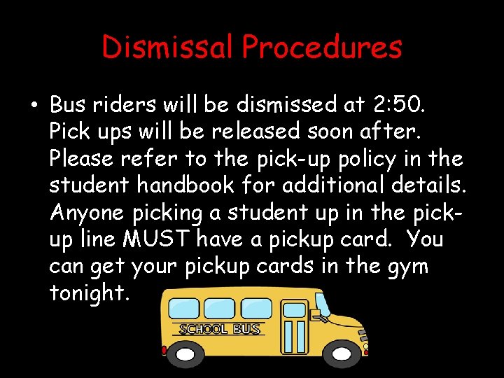 Dismissal Procedures • Bus riders will be dismissed at 2: 50. Pick ups will