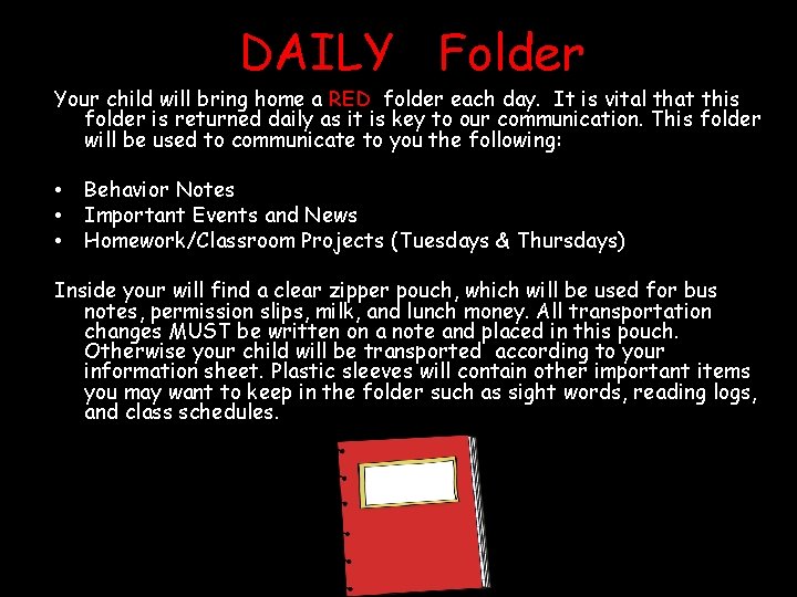 DAILY Folder Your child will bring home a RED folder each day. It is