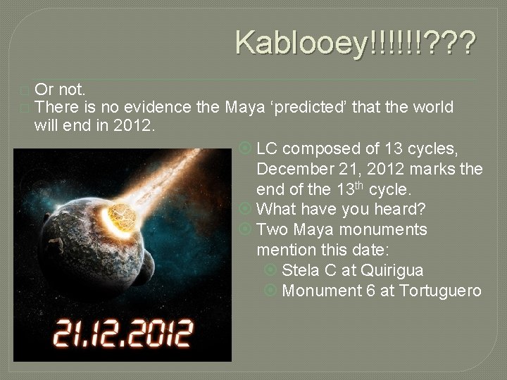 Kablooey!!!!!!? ? ? � � Or not. There is no evidence the Maya ‘predicted’