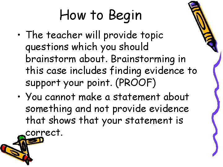 How to Begin • The teacher will provide topic questions which you should brainstorm