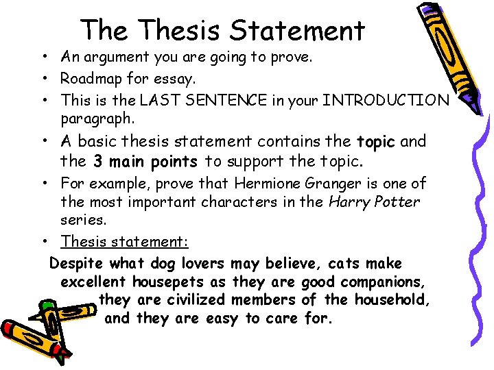 The Thesis Statement • An argument you are going to prove. • Roadmap for