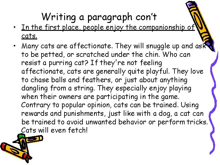 Writing a paragraph con’t • In the first place, people enjoy the companionship of