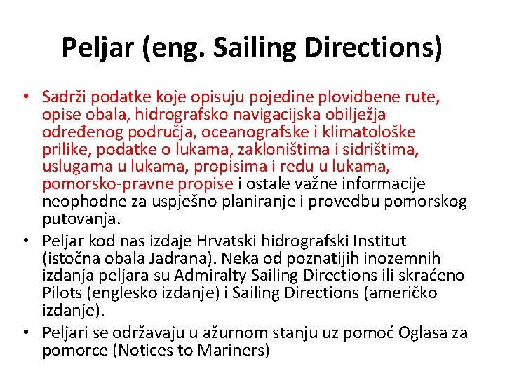 Peljar (eng. Sailing Directions) • Sadrži podatke koje opisuju pojedine plovidbene rute, opise obala,