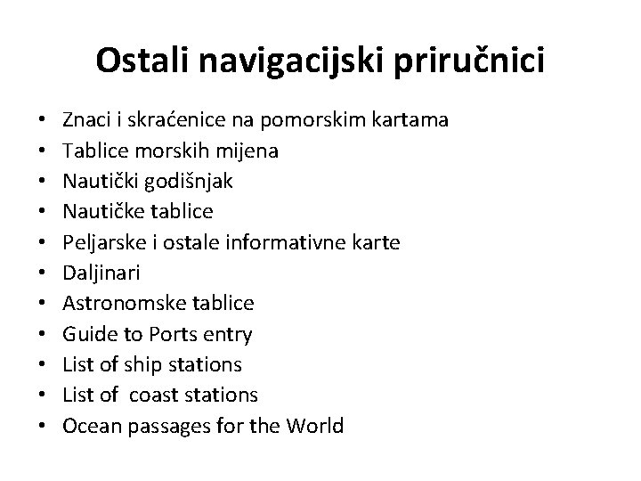 Ostali navigacijski priručnici • • • Znaci i skraćenice na pomorskim kartama Tablice morskih