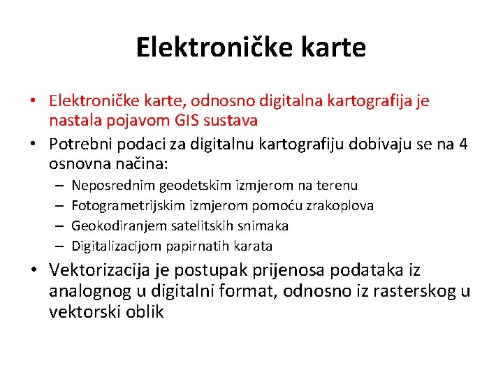 Elektroničke karte • Elektroničke karte, odnosno digitalna kartografija je nastala pojavom GIS sustava •