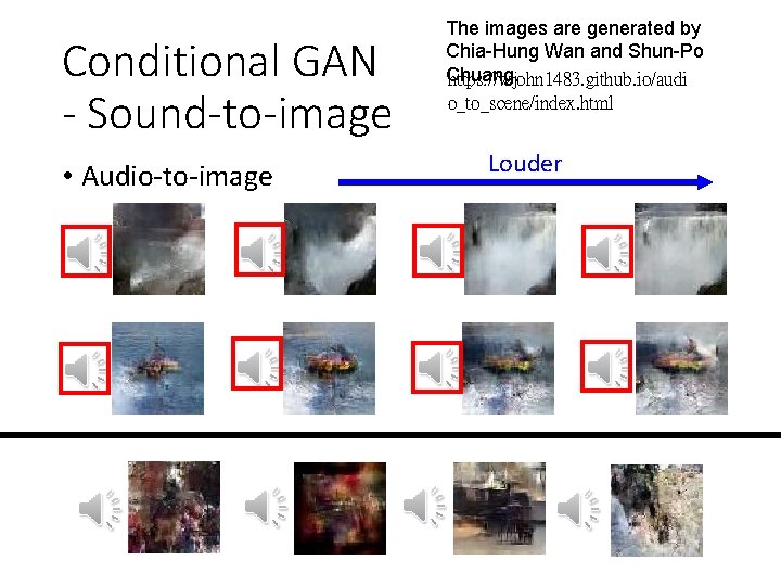 Conditional GAN - Sound-to-image • Audio-to-image The images are generated by Chia-Hung Wan and