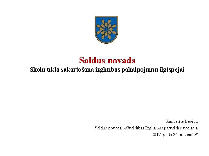 Saldus novads Skolu tīkla sakārtošana izglītības pakalpojumu ilgtspējai Saulcerīte Levica Saldus novada pašvaldības Izglītības