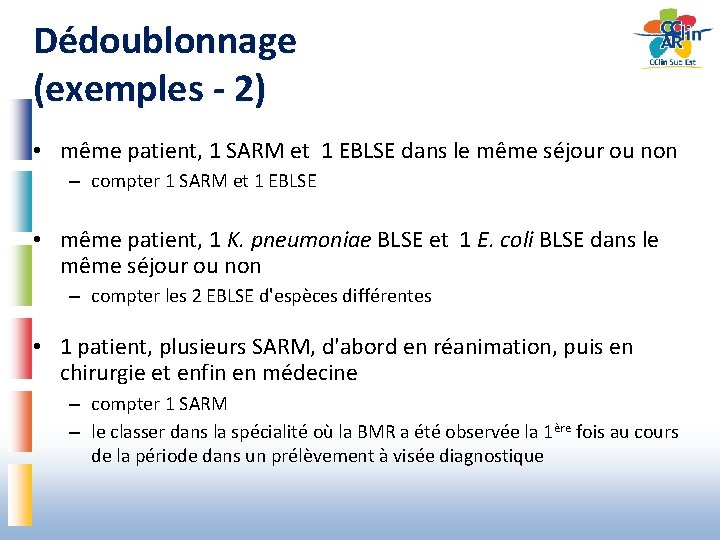 Dédoublonnage (exemples - 2) • même patient, 1 SARM et 1 EBLSE dans le