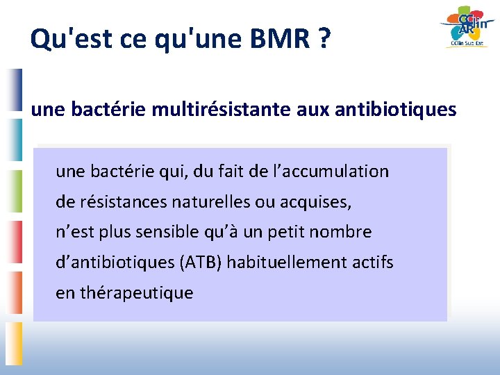 Qu'est ce qu'une BMR ? une bactérie multirésistante aux antibiotiques une bactérie qui, du