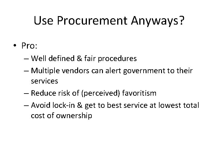 Use Procurement Anyways? • Pro: – Well defined & fair procedures – Multiple vendors