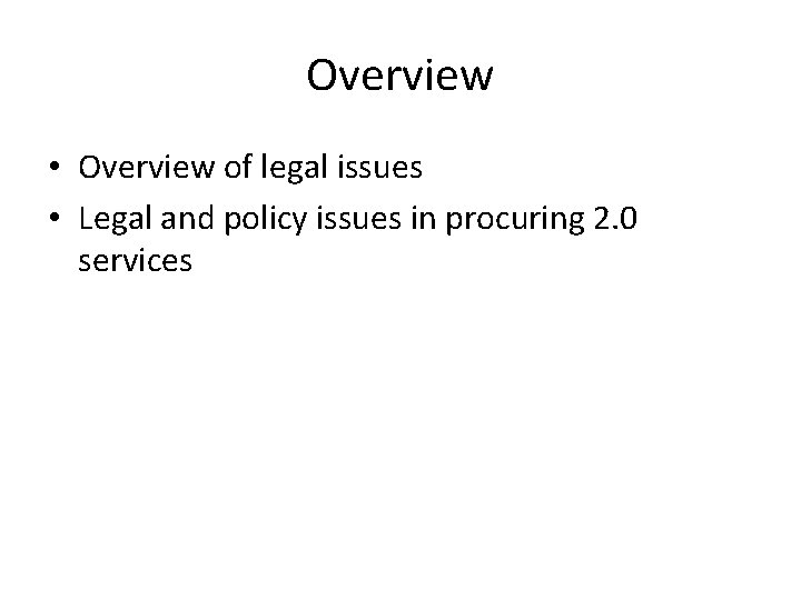 Overview • Overview of legal issues • Legal and policy issues in procuring 2.