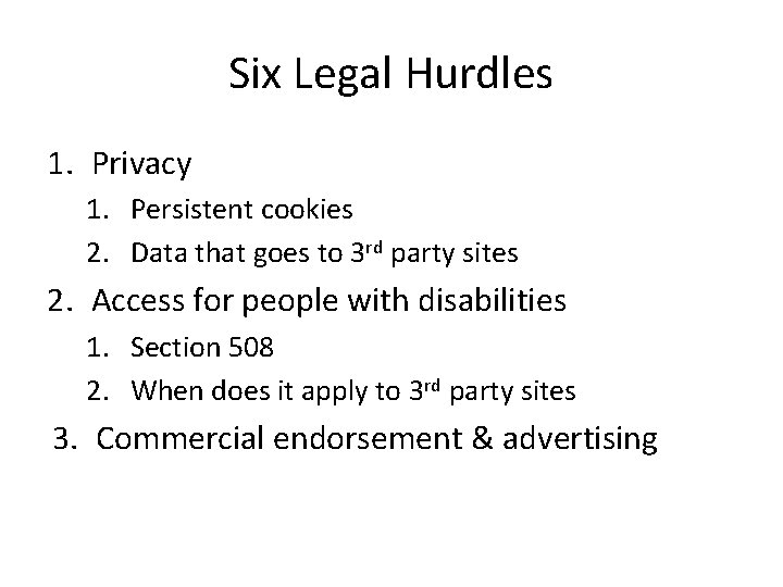 Six Legal Hurdles 1. Privacy 1. Persistent cookies 2. Data that goes to 3