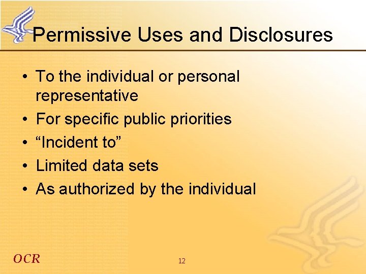 Permissive Uses and Disclosures • To the individual or personal representative • For specific