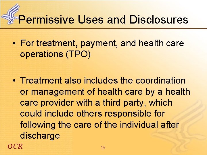 Permissive Uses and Disclosures • For treatment, payment, and health care operations (TPO) •
