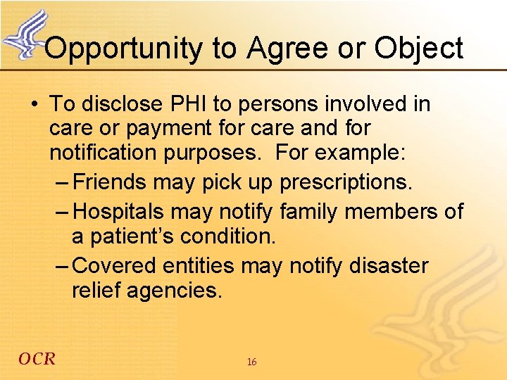 Opportunity to Agree or Object • To disclose PHI to persons involved in care