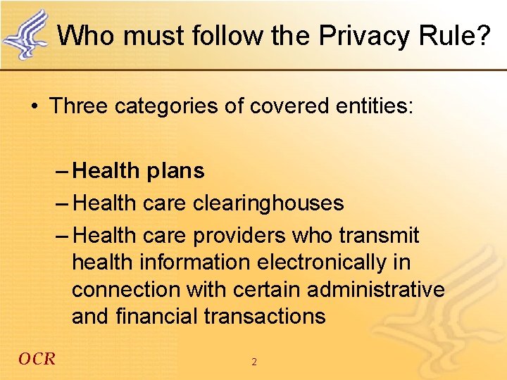 Who must follow the Privacy Rule? • Three categories of covered entities: – Health