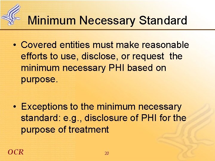 Minimum Necessary Standard • Covered entities must make reasonable efforts to use, disclose, or