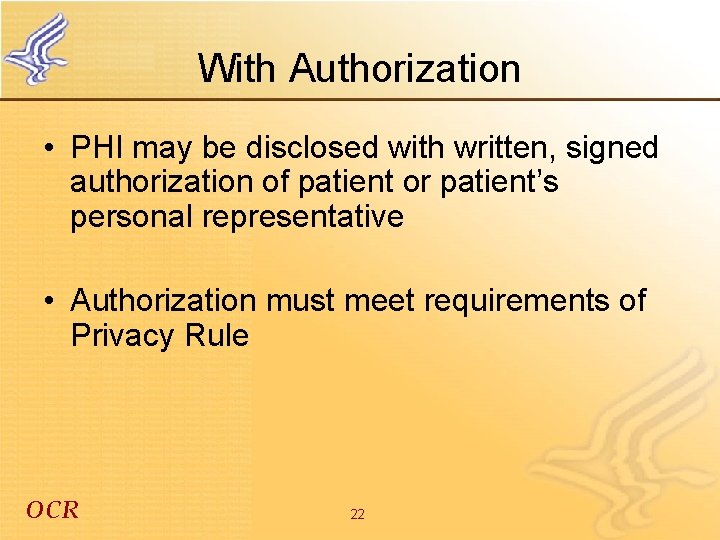 With Authorization • PHI may be disclosed with written, signed authorization of patient or