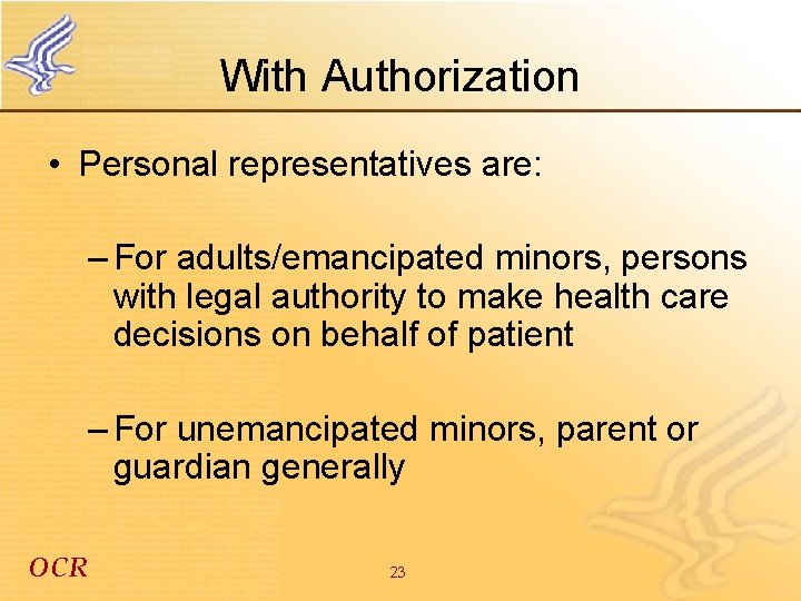 With Authorization • Personal representatives are: – For adults/emancipated minors, persons with legal authority