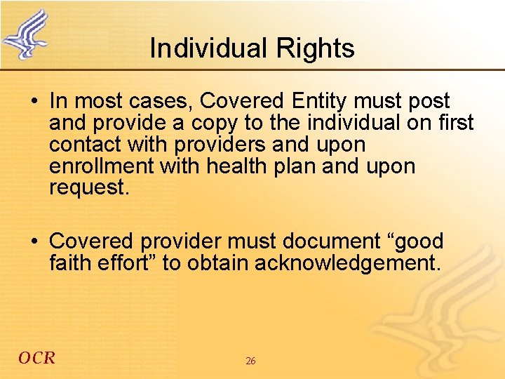 Individual Rights • In most cases, Covered Entity must post and provide a copy